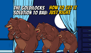 The goldilocks solution to BAU: how to get it just right